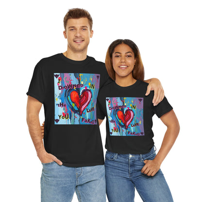 Heartfelt Unisex Heavy Cotton Tee - "I Drowned in the Love You Faked"