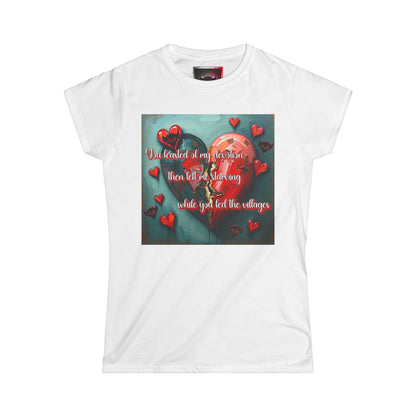 "You Feasted off My Devotion, then Left me Starving while you Fed the Villages" Inspirational Women's Softstyle Tee with Heart Design - Perfect for Valentine's Day and Everyday Motivation