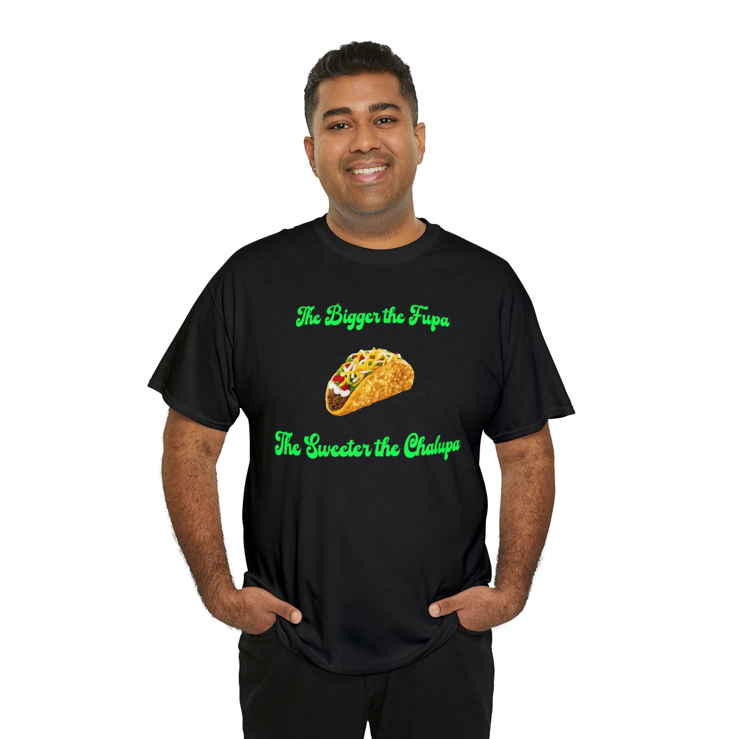 "The bigger the fupa, the sweeter the chalupa" T-Shirt