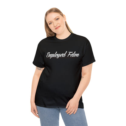 "Employed Felon" T-Shirt