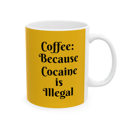 "Cocaine is illegal" Ceramic Mug 11oz