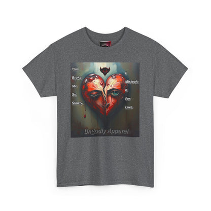 Emotional Heart Unisex Heavy Cotton Tee - 'You Broke Me So Slowly' Design