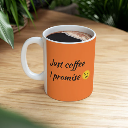 Just Coffee I Promise-Ceramic Mug 11oz