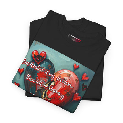 "You Feasted on My Devotion, then left me starving you fed the villages" Heartfelt Love Quote Unisex Heavy Cotton Tee - Perfect for Valentine's Day