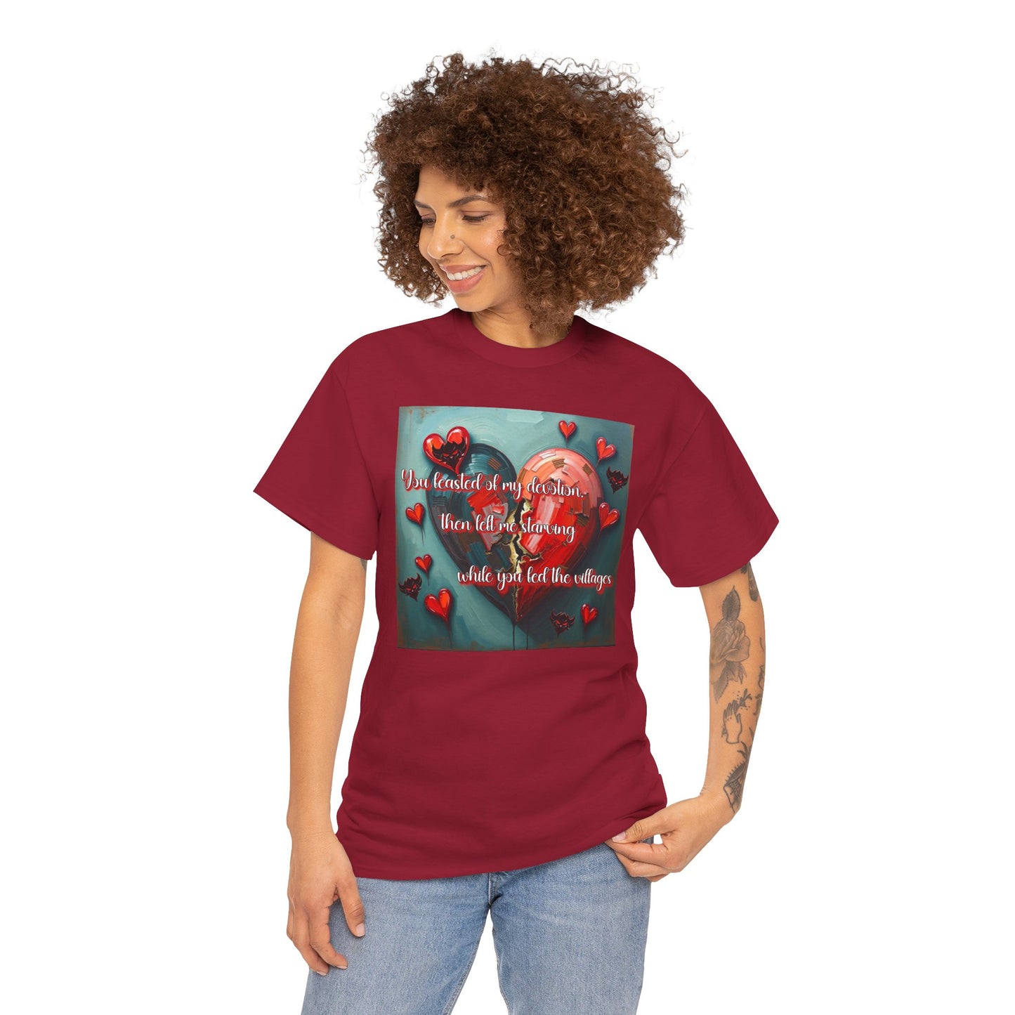 "You Feasted on My Devotion, then left me starving you fed the villages" Heartfelt Love Quote Unisex Heavy Cotton Tee - Perfect for Valentine's Day