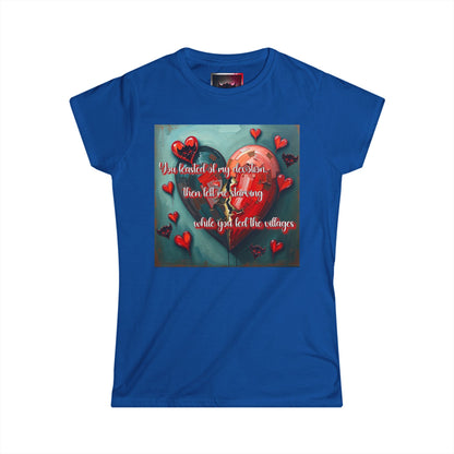 "You Feasted off My Devotion, then Left me Starving while you Fed the Villages" Inspirational Women's Softstyle Tee with Heart Design - Perfect for Valentine's Day and Everyday Motivation