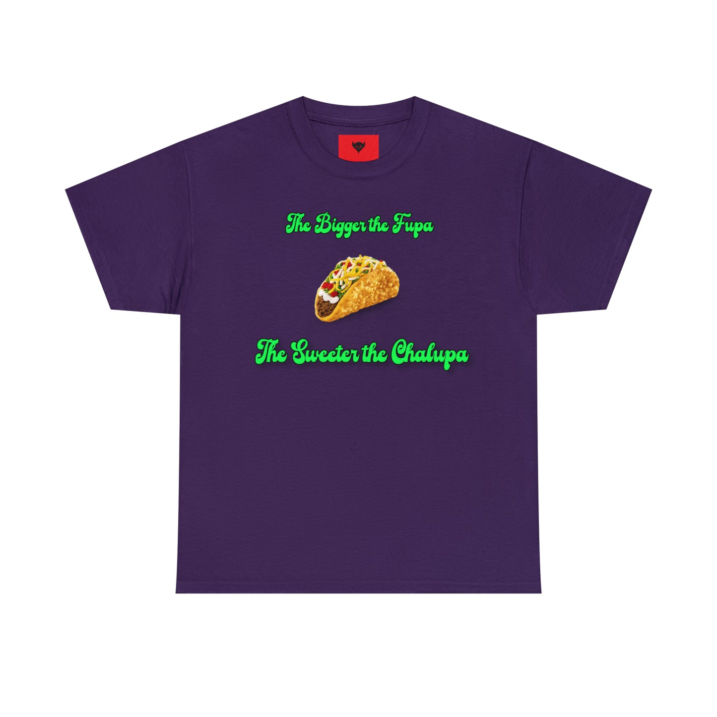 "The bigger the fupa, the sweeter the chalupa" T-Shirt