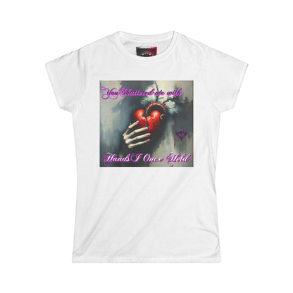 Women's Heartfelt Graphic Tee - "You Shatter Me with Hands I Once Held"