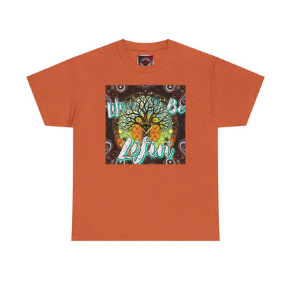 "Life be Lifin" Unisex Heavy Cotton Tee - Inspirational Tree Design