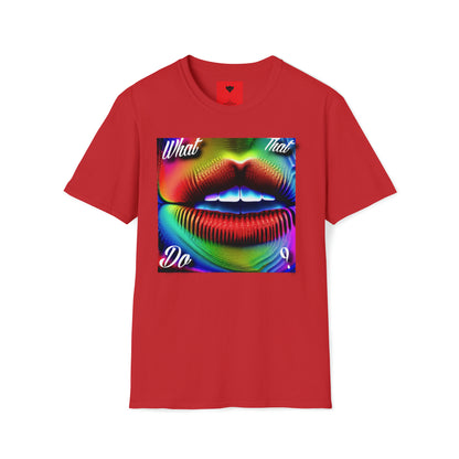 "What that mouth do" T-Shirt