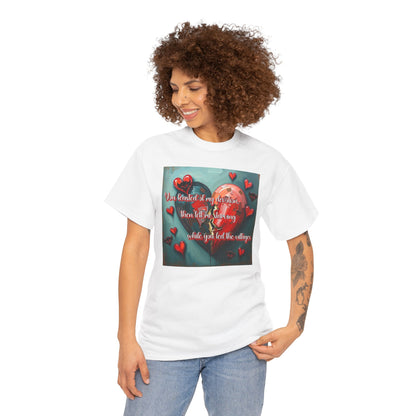 "You Feasted on My Devotion, then left me starving you fed the villages" Heartfelt Love Quote Unisex Heavy Cotton Tee - Perfect for Valentine's Day