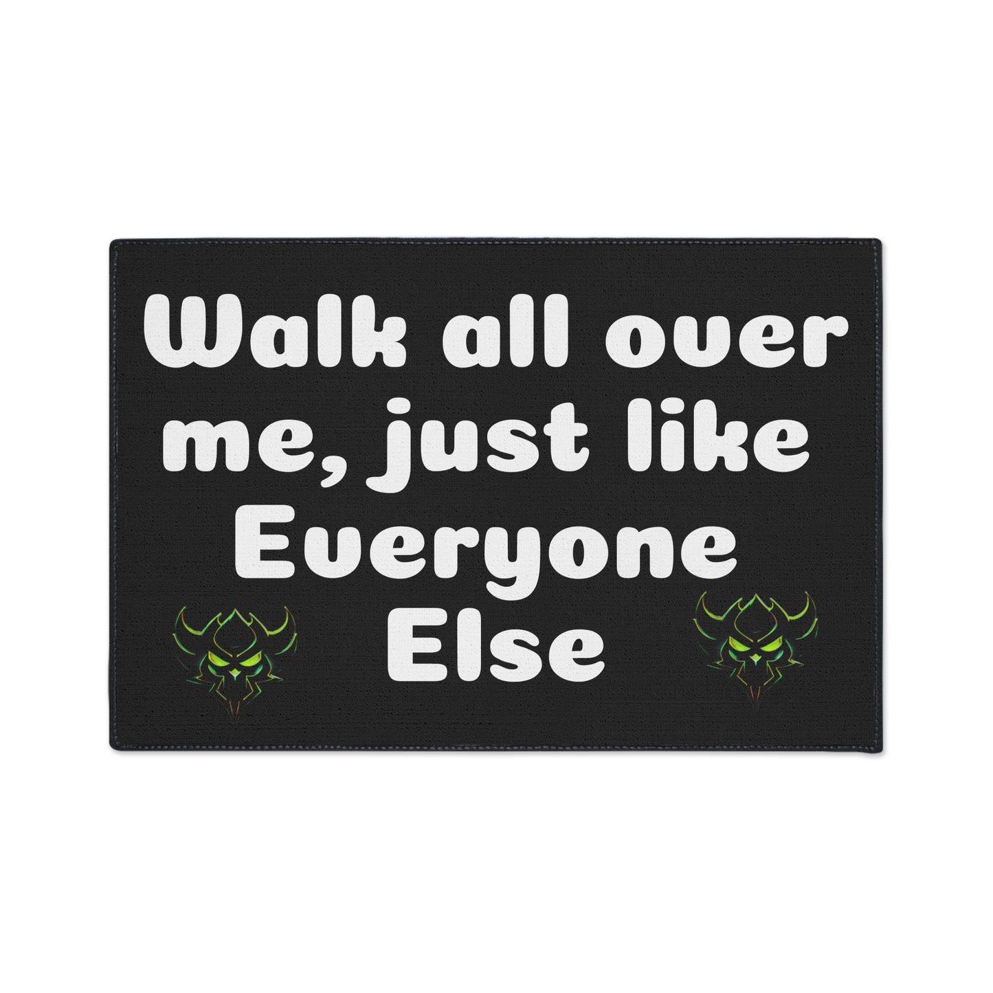 Walk all over me-Heavy Duty Floor Mat