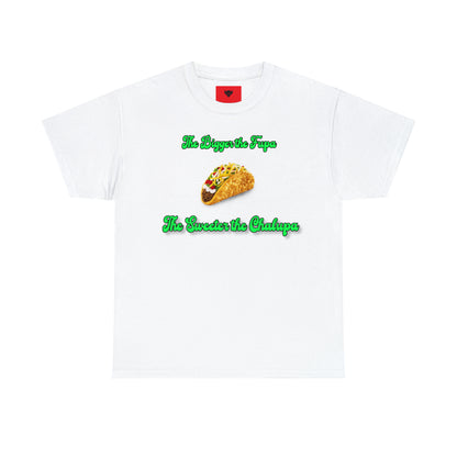 "The bigger the fupa, the sweeter the chalupa" T-Shirt