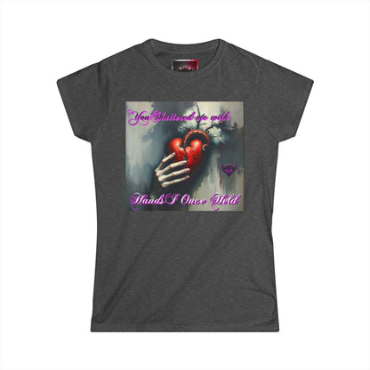 Women's Heartfelt Graphic Tee - "You Shatter Me with Hands I Once Held"