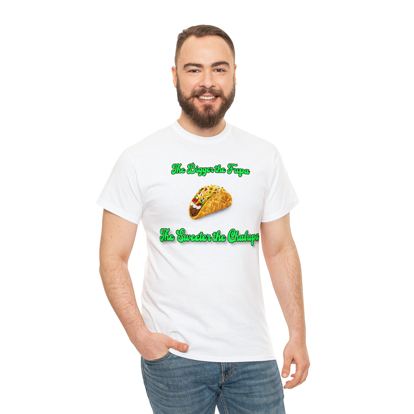 "The bigger the fupa, the sweeter the chalupa" T-Shirt