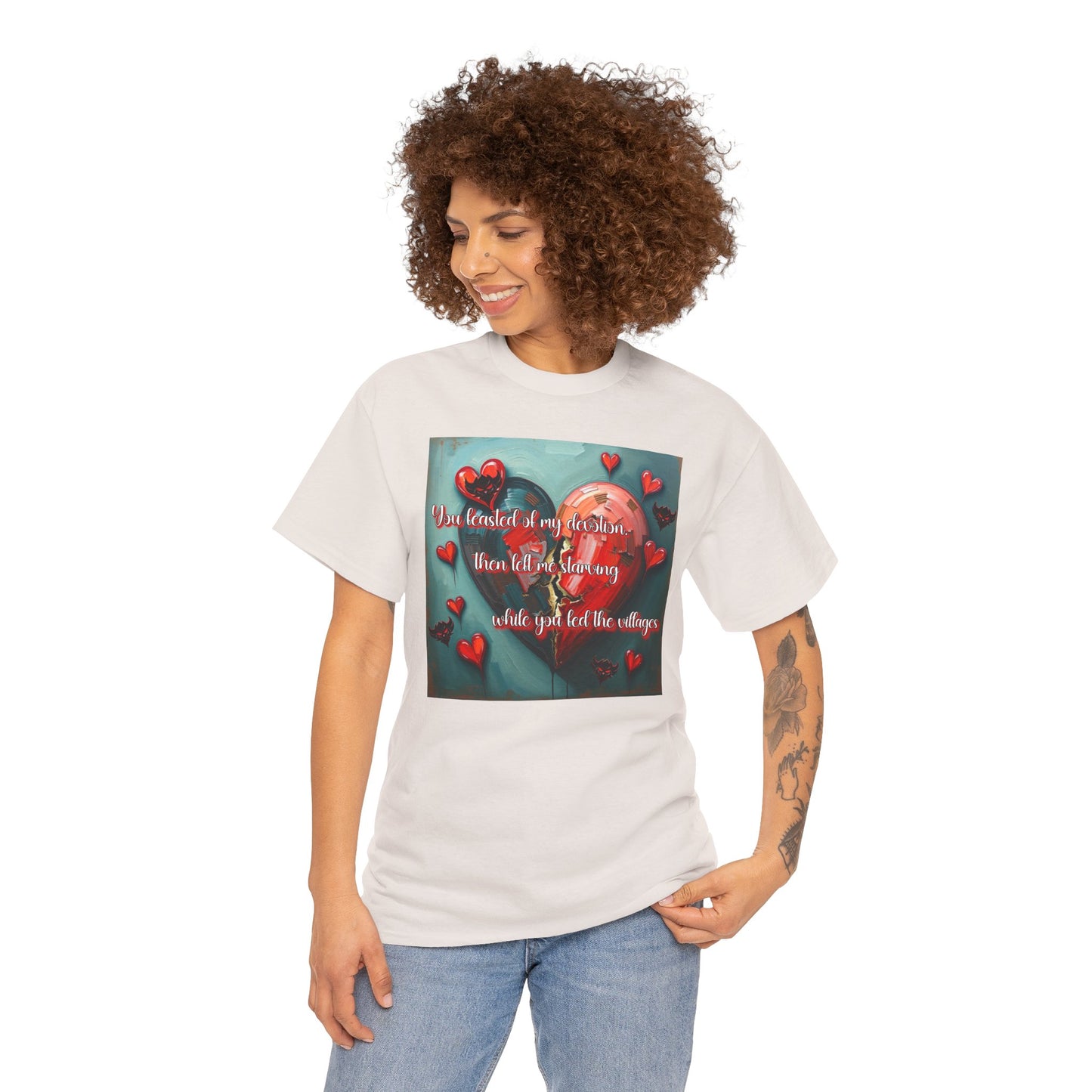 "You Feasted on My Devotion, then left me starving you fed the villages" Heartfelt Love Quote Unisex Heavy Cotton Tee - Perfect for Valentine's Day